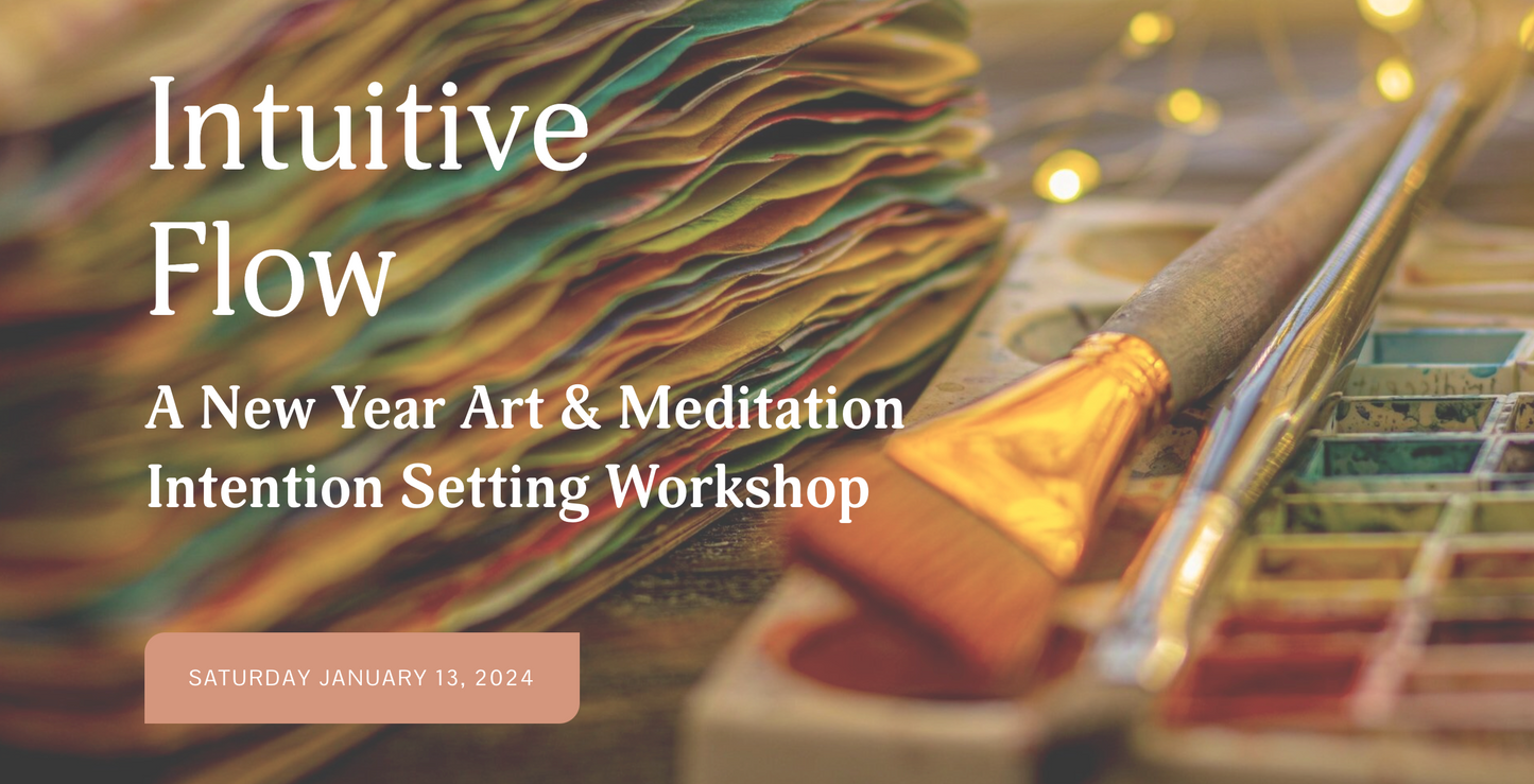 INTUITIVE FLOW: A New Year Art & Meditation Intention Setting Workshop